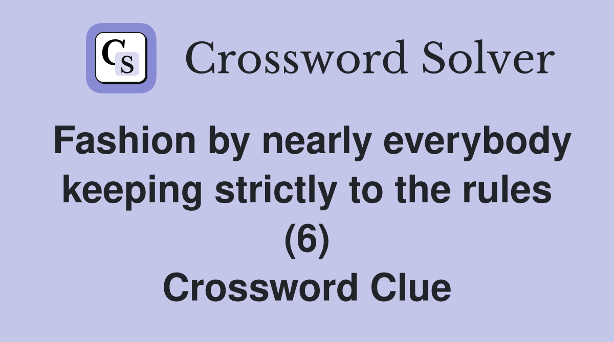 Fashion by nearly everybody keeping strictly to the rules (6